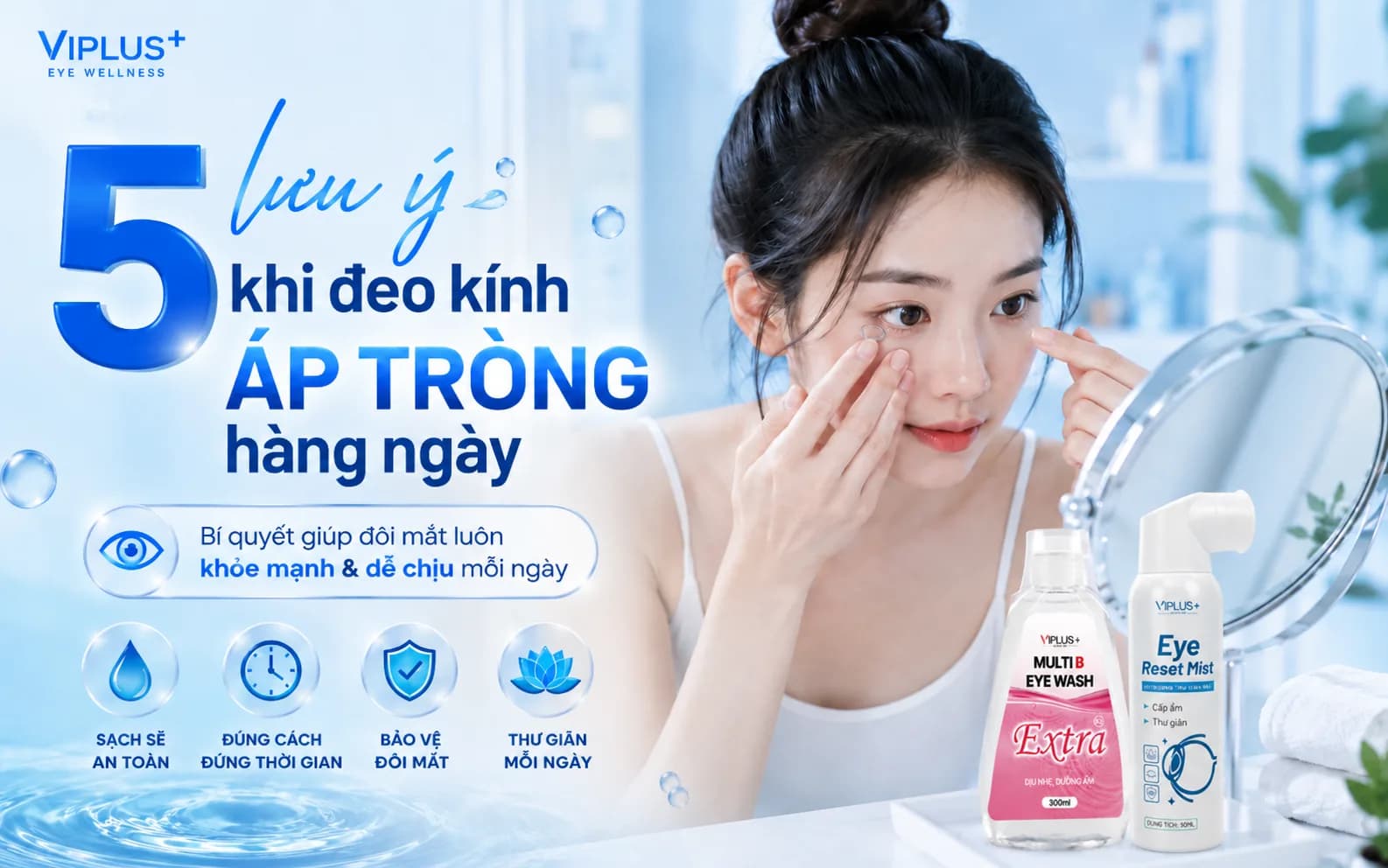 5 lưu ý khi đeo kính áp tròng hàng ngày để đôi mắt luôn khỏe mạnh