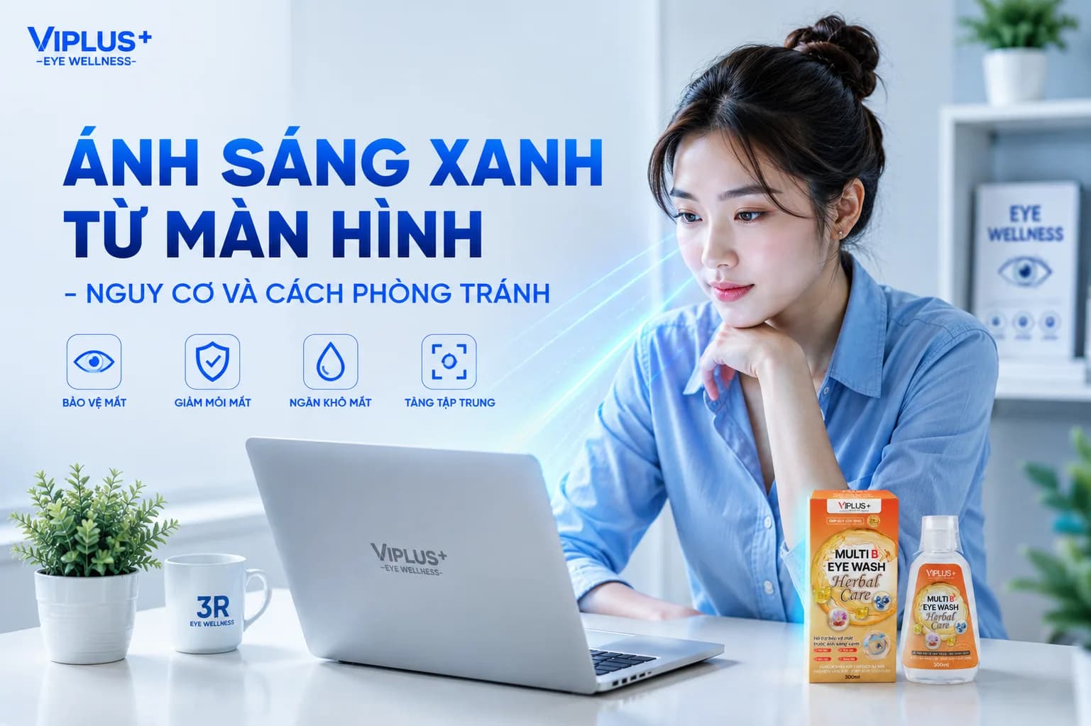 Ánh sáng xanh từ màn hình: Nguy cơ thật sự và 7 cách bảo vệ đôi mắt mỗi ngày