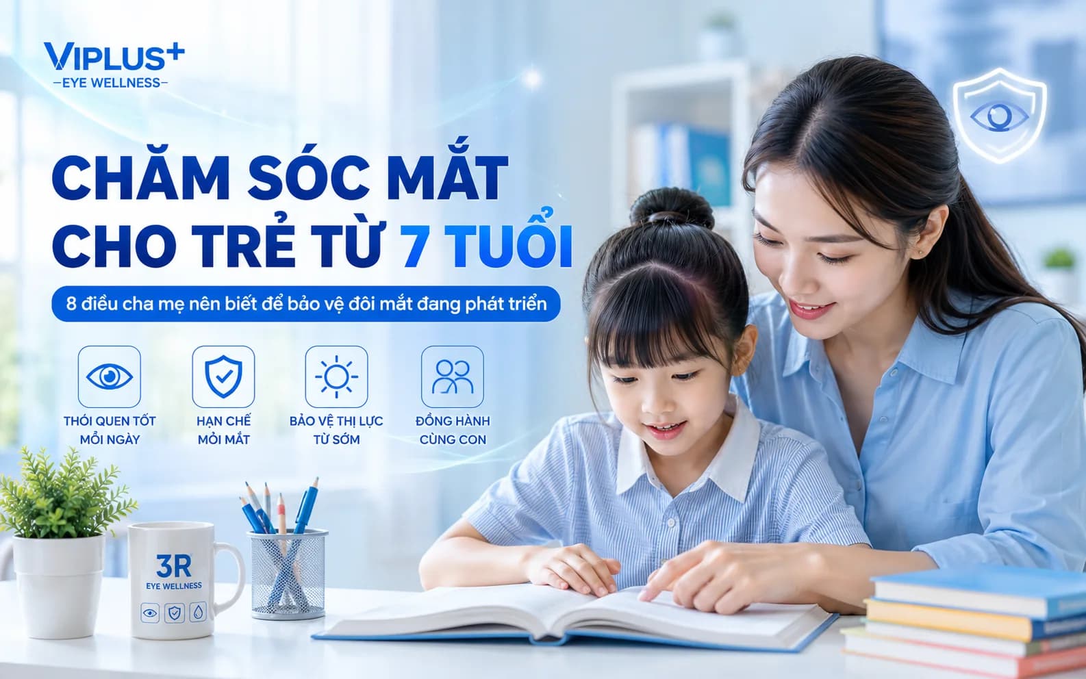 Chăm sóc mắt cho trẻ từ 7 tuổi: 8 điều cha mẹ nên biết để bảo vệ đôi mắt đang phát triển