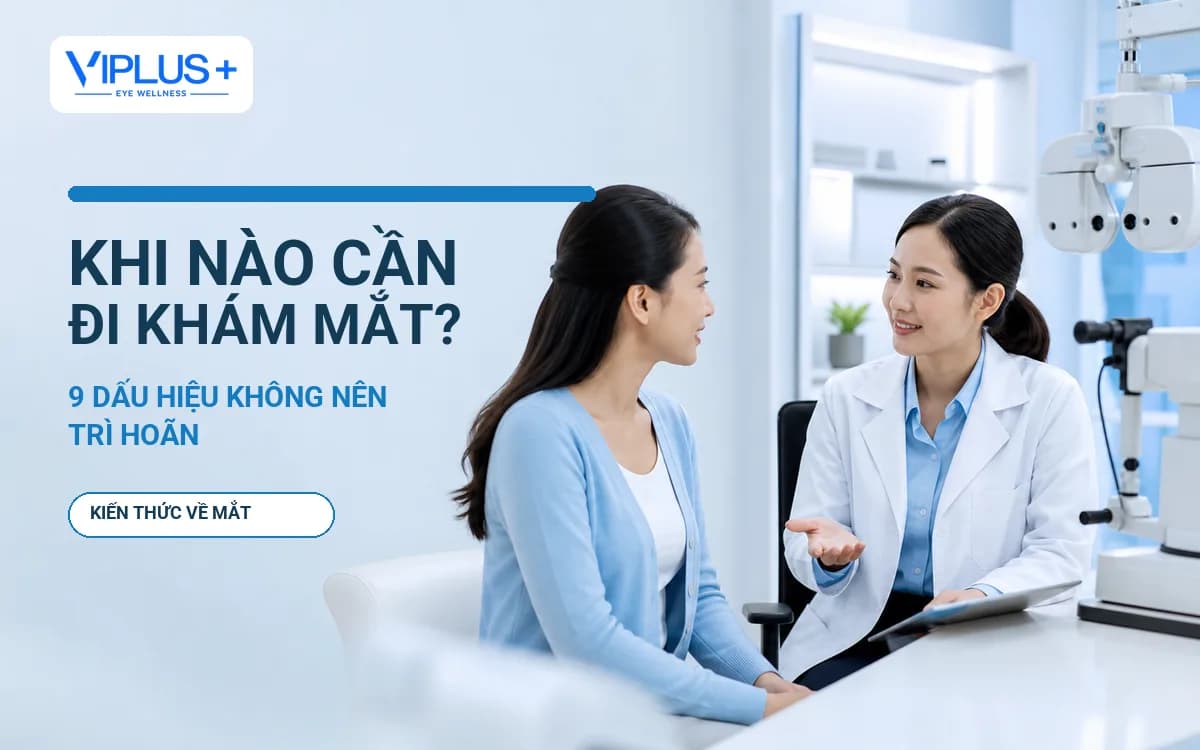 9 dấu hiệu ở mắt không nên trì hoãn đi khám