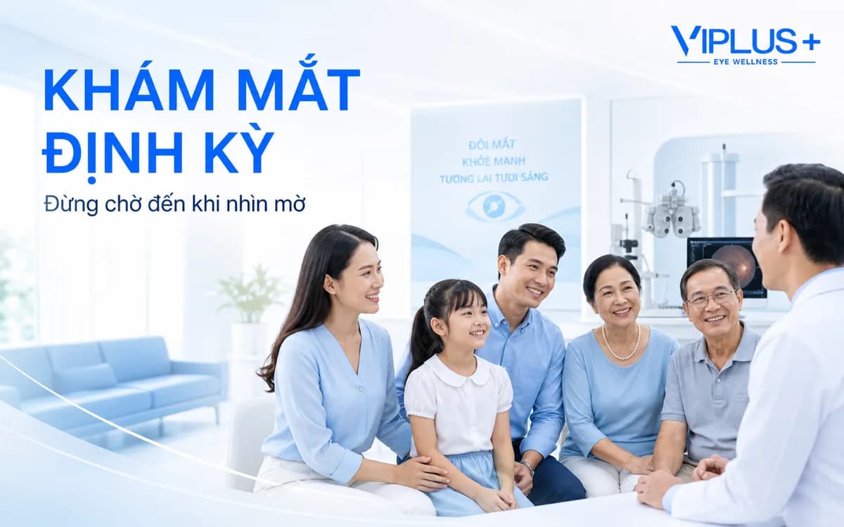 Khám mắt định kỳ bao lâu một lần? Lịch gợi ý theo từng độ tuổi