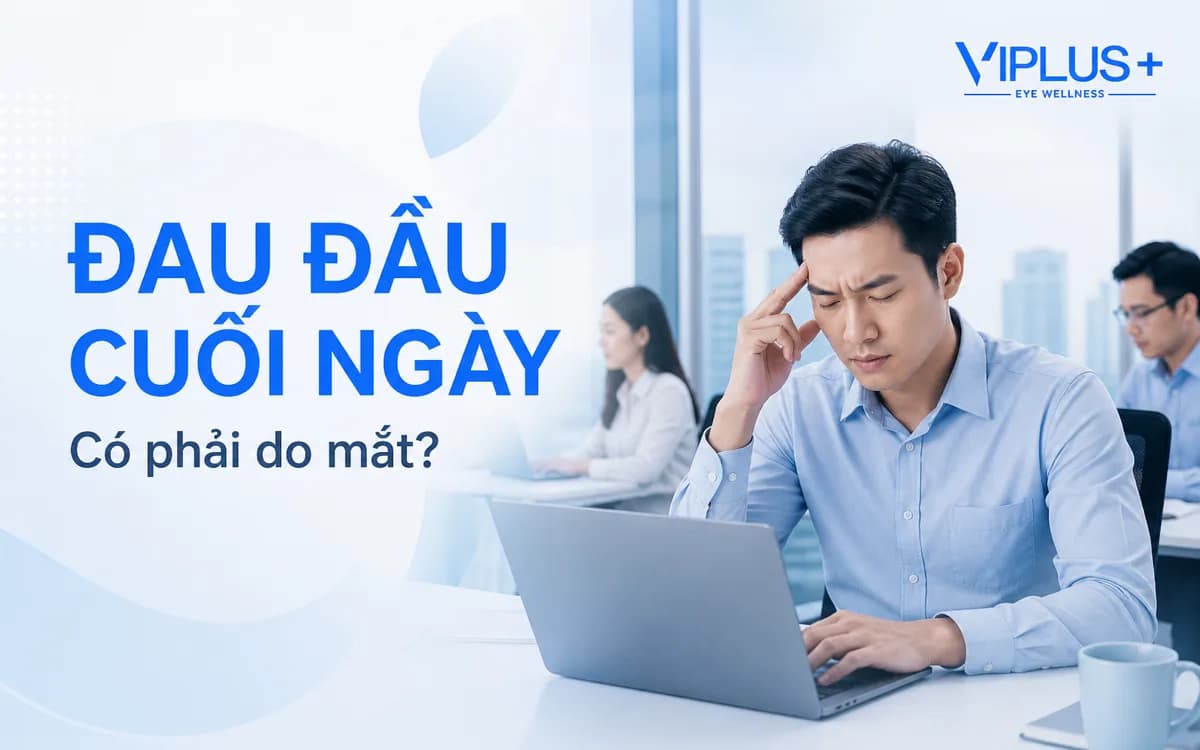 Đau đầu khi làm việc với máy tính: Khi nào nguyên nhân đến từ mắt?