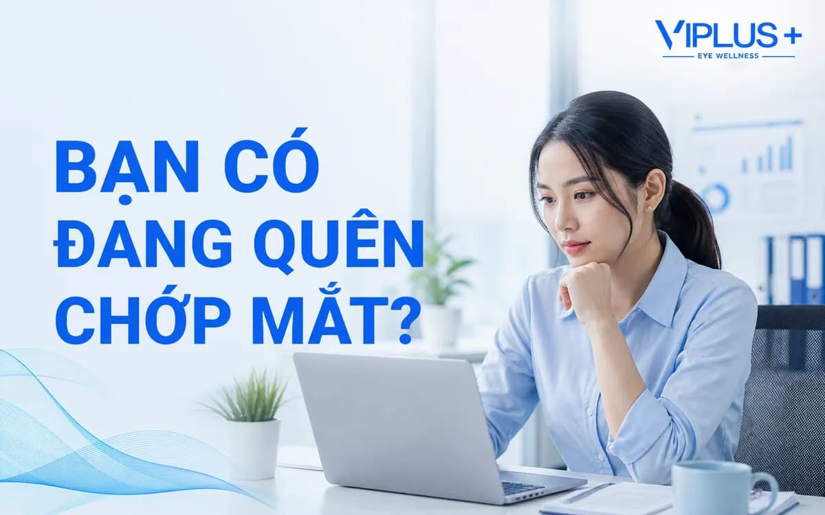 Vì sao chúng ta chớp mắt ít hơn khi nhìn màn hình?