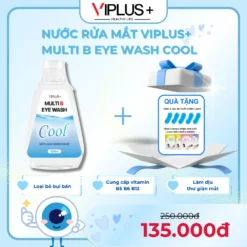 Nước Rửa Mắt VIPLUS+ Multi B Eye Wash COOL Cải Thiện Thị Lực, Bổ Sung Độ Ẩm Cho Đôi Mắt Khoẻ Đẹp 300ml